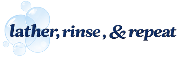 Lather, Rinse, & Repeat